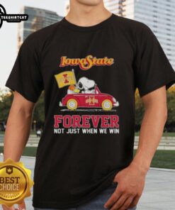 Peanuts Snoopy driving a car on Iowa State Cyclones t-shirt, celebrating fandom with 'Forever Not Just When We Win' slogan.