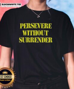 Womens 'Nice Persevere Without Surrender' tee showcasing inspirational message on a stylish shirt design.