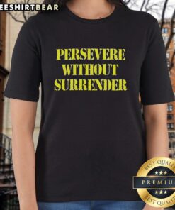 Nice Persevere Without Surrender Letter Ladies Tee featuring bold typography on a stylish women's t-shirt design.