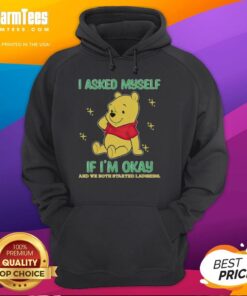 Cozy hoodie featuring a playful Pooh Bear design with the text 'I asked myself if I'm okay, and we both started laughing.'
