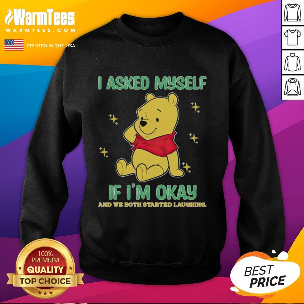 nice-pooh-bear-i-asked-myself-if-im-okay-and-we-both-started-laughing-sweatshirt Alt Text: Cozy sweatshirt featuring Pooh Bear with the text 'I asked myself if I'm okay, and we both started laughing.'