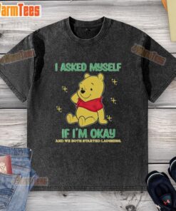 Funny Pooh Bear I Asked Myself If I'm Okay T-Shirt featuring a laughing bear design, perfect for casual wear.