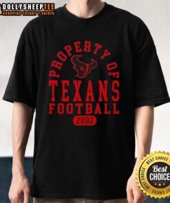 Nice Property Of Houston Texans Football Since 2002 T-Shirt featuring the Texans logo and stylish design for fans.