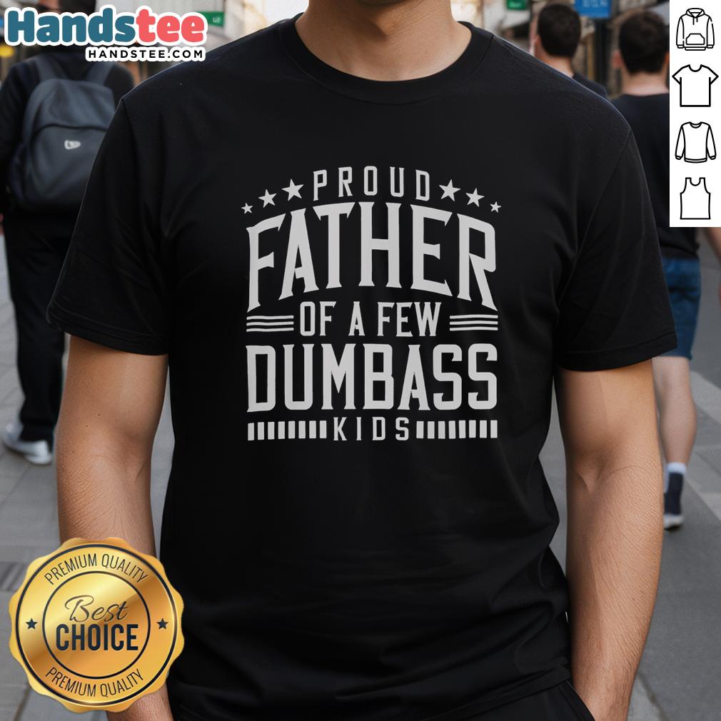 nice-proud-father-of-a-few-dumb-ass-kids-dad-fathers-day-stepdad-t-shirt-1 Nice Proud Father T-Shirt for Dad on Father's Day, featuring a humorous message about kids, perfect for stepdads.