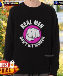 Nice Real Men Don't Hit Women Sweatshirt in black, featuring a bold, empowering message promoting respect and equality.