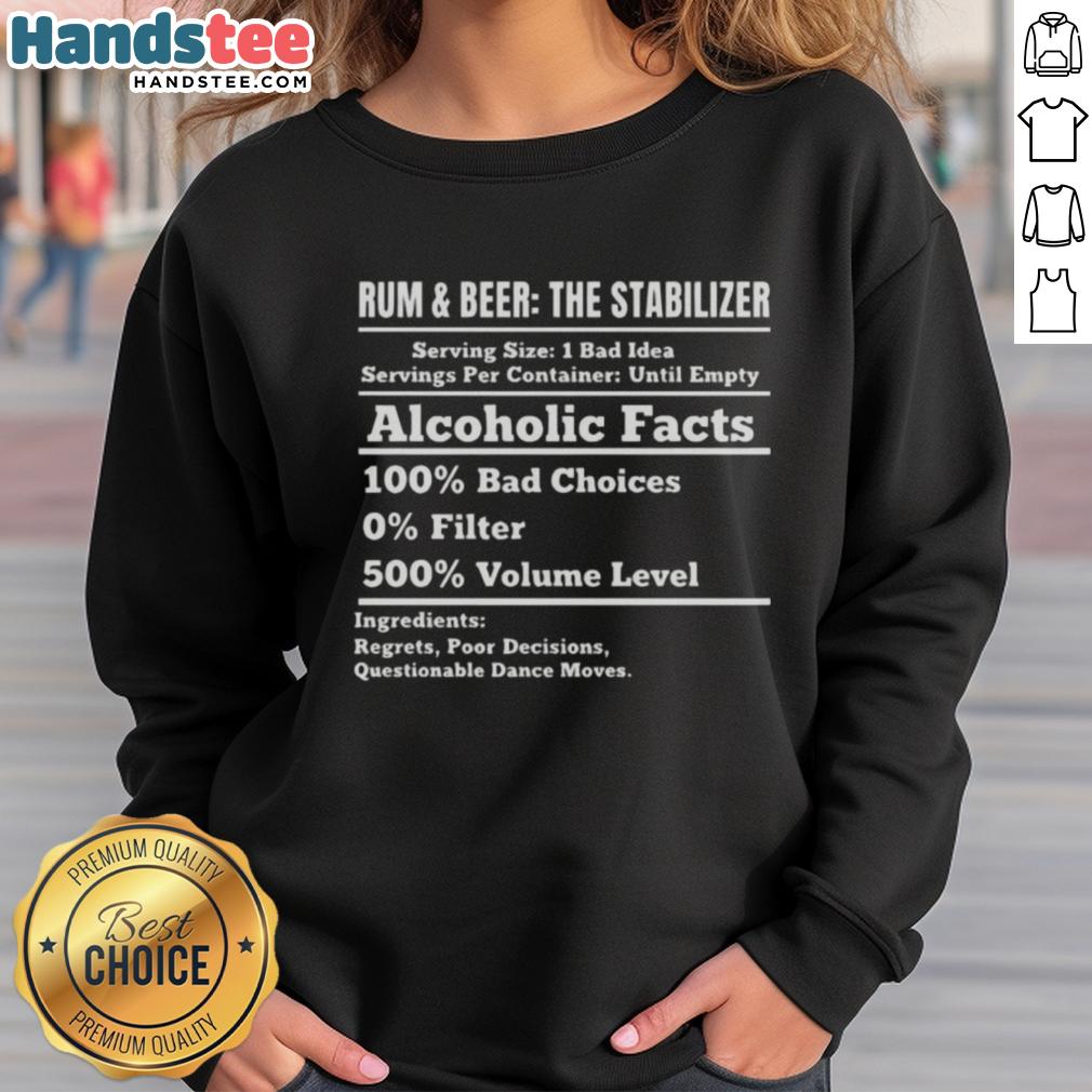 nice-rum-and-beer-stabilizer-alcoholic-facts-100-bad-choices-0-filter-500-volume-level-sweatshirt Stylish sweatshirt featuring 'Nice Rum and Beer Stabilizer' graphic, perfect for alcohol enthusiasts and casual wear.