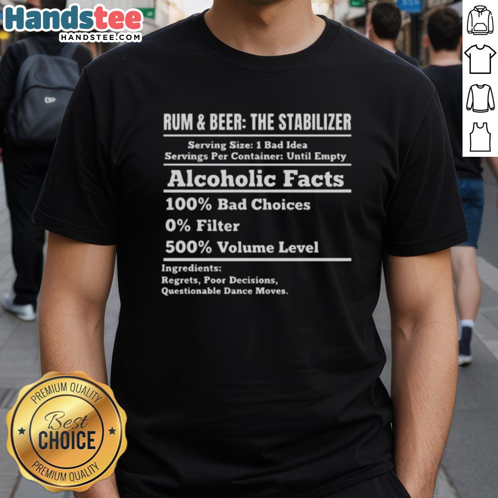 nice-rum-and-beer-stabilizer-alcoholic-facts-100-bad-choices-0-filter-500-volume-level-t-shirt-1 Alt Text: Nice Rum And Beer Stabilizer T-Shirt showcasing humorous alcoholic facts and bold graphics, perfect for party lovers.