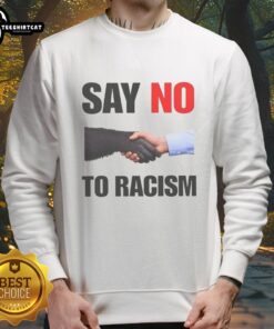 Nice 'Say No To Racism' sweatshirt featuring bold lettering, promoting equality and anti-racism awareness.