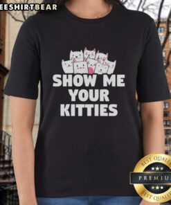 Nice Show Me Your Kitties Ladies Tee featuring playful cat graphic, perfect for cat lovers and casual wear.