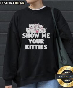 Cozy Nice Show Me Your Kitties sweatshirt featuring a playful cat graphic, perfect for cat lovers and casual wear.