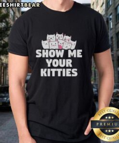 Nice Show Me Your Kitties T-Shirt featuring a playful cat graphic, perfect for cat lovers and casual wear.