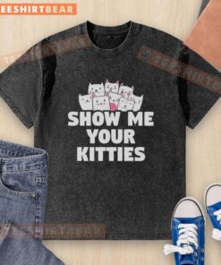 Nice Show Me Your Kitties washed t-shirt featuring a playful cat design, perfect for cat lovers and casual wear.
