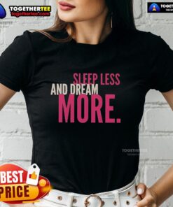 Womens tee with 'Nice Sleep Less and Dream More' slogan, perfect for cozy nights and inspiring dreams.