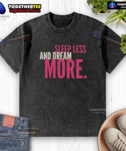 Nice Sleep Less And Dream More washed t-shirt displayed on a wooden background, perfect for casual wear.