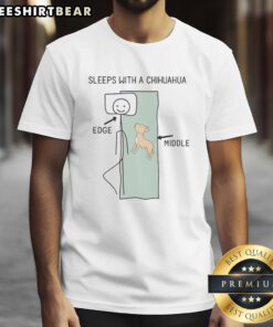 Nice Sleeps With A Chihuahua Edge Middle T-Shirt featuring a playful Chihuahua graphic, perfect for dog lovers.