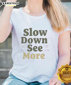 Nice Slow Down See More Ladies Tee featuring a stylish design and soft fabric, perfect for casual wear.
