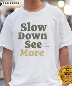 Nice Slow Down See More T-Shirt featuring a stylish design and vibrant colors, ideal for casual wear and relaxation.