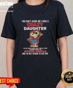 Snoopy holding a bat with flames, captioned 'You Can't Scare Me, I Have A Crazy Daughter' on a ladies tee.