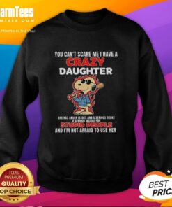 Alt Text: Snoopy holding a bat with blazing fire, captioned You Can't Scare Me, I Have a Crazy Daughter with Anger Issues sweatshirt.
