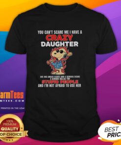 Snoopy holding a bat with flames, captioned You Can't Scare Me, I Have A Crazy Daughter With Anger Issues T-Shirt design.