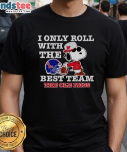 Nice Snoopy I Only Roll With The Best Team Ole Miss Rebels T-Shirt featuring Snoopy in team colors for fans.