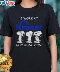 Alt Text: Nice Snoopy I Work At Kroger Co. No See No Hear No Speak Ladies Tee featuring playful Snoopy design.