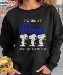 Cozy Snoopy sweatshirt featuring 'I Work At Kroger Co.' and playful 'No See, No Hear, No Speak' design.