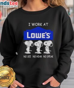 Cozy sweatshirt featuring Snoopy with 'I Work At Lowe's' and 'No See, No Hear, No Speak' design for Lowe's fans.