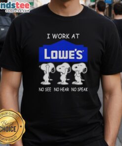 Alt Text: Funny Snoopy I Work At Lowe's No See No Hear No Speak T-Shirt design featuring Snoopy in playful poses.