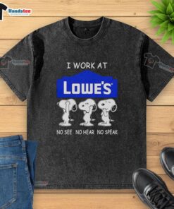 Snoopy graphic on a washed t-shirt, featuring 'I Work At Lowe's' with 'No See, No Hear, No Speak' text.