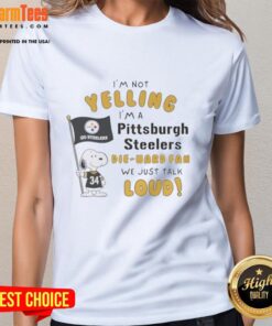 Funny Pittsburgh Steelers tee featuring Snoopy, saying 'I'm not yelling, I'm a die-hard fan, we just talk loud.'