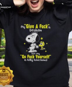 Funny Snoopy sweatshirt: 'My Give A F*ck Is Broken But My Go F*ck Yourself Is Fully Functional' design.