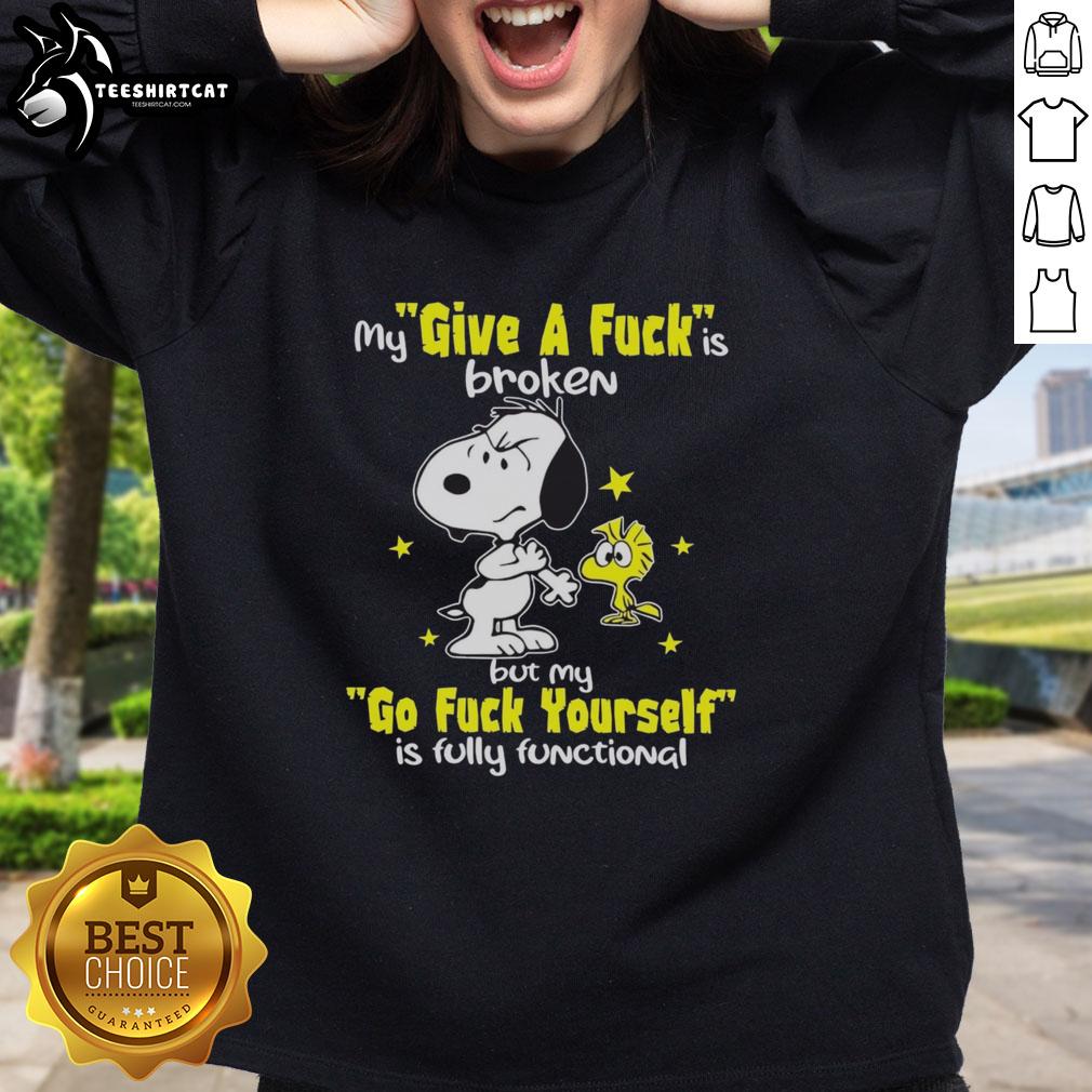nice-snoopy-my-give-a-fck-is-broken-but-my-go-fck-yourself-is-fully-functional-sweatshirt Funny Snoopy sweatshirt: 'My Give A F*ck Is Broken But My Go F*ck Yourself Is Fully Functional' design.