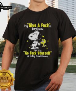 Alt Text: Funny Snoopy T-shirt with 'My Give A Fck Is Broken But My Go Fck Yourself Is Fully Functional' design