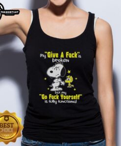 Funny Snoopy tank top with 'My Give A F*ck Is Broken, But My Go F*ck Yourself Is Fully Functional' slogan.