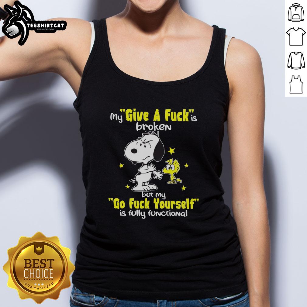 nice-snoopy-my-give-a-fck-is-broken-but-my-go-fck-yourself-is-fully-functional-tank-top Funny Snoopy tank top with 'My Give A F*ck Is Broken, But My Go F*ck Yourself Is Fully Functional' slogan.