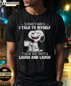 Alt Text: Nice Snoopy T-shirt featuring the quote 'Sometimes I Talk To Myself Then We Both Laugh And Laugh' in fun typography.