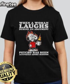 Alt Text: Funny ladies tee featuring Snoopy with text about a woman's laugh during an argument - 'Psycho Activated, Abort Mission'.