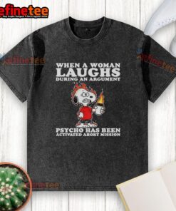 Alt Text: Funny Snoopy graphic tee featuring 'When a woman laughs during an argument, psycho activated' design.