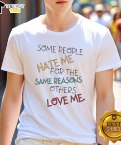 Nice Some People Hate Me T-Shirt featuring bold text design, perfect for expressing individuality and humor.