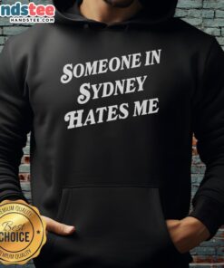 Person wearing Nice Someone In Sydney Hates Me hoodie, showcasing trendy streetwear fashion in Sydney