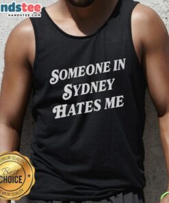 Alt Text: Stylish 'Someone in Sydney Hates Me' tank top worn by a person enjoying a sunny day in Sydney, Australia.