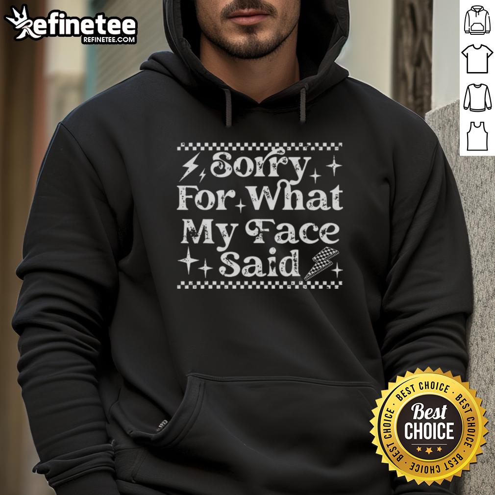 nice-sorry-for-what-my-face-said-hoodie Nice Sorry For What My Face Said Hoodie in stylish design, perfect for casual wear and making a statement.