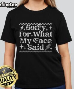 Alt Text: Nice Sorry For What My Face Said Ladies Tee featuring a humorous graphic design on a stylish women's t-shirt.