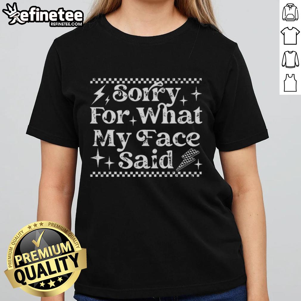 nice-sorry-for-what-my-face-said-ladies-tee Alt Text: Nice Sorry For What My Face Said Ladies Tee featuring a humorous graphic design on a stylish women's t-shirt.