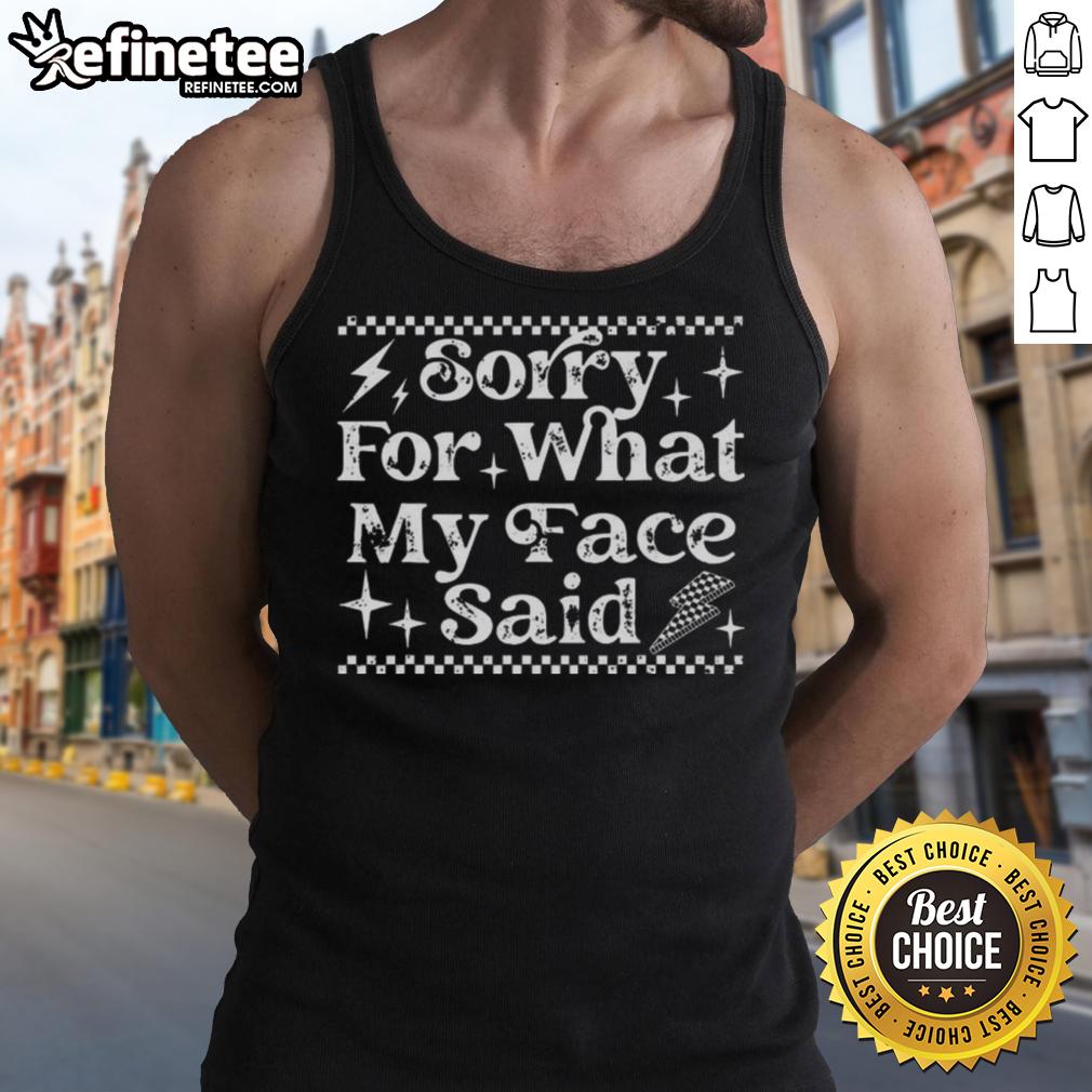 nice-sorry-for-what-my-face-said-tank-top Nice Sorry For What My Face Said Tank Top featuring humorous text design on a casual sleeveless shirt.