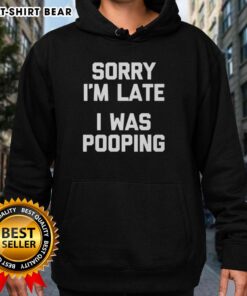 Funny 'Nice Sorry I'm Late I Was Pooping' hoodie in casual style, perfect for humor lovers and relaxed fashion enthusiasts.