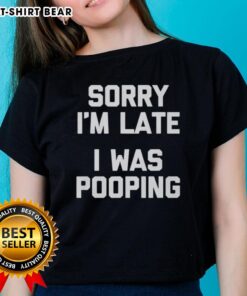 Nice Sorry I'm Late I Was Pooping Ladies Tee in vibrant colors, perfect for casual wear and humorous statements.