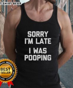 Funny 'Nice Sorry I'm Late I Was Pooping' tank top design perfect for casual wear and humor lovers.