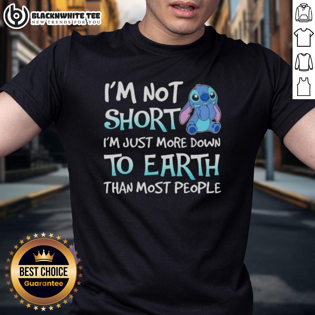 Nice Stitch I'M Not Short I'M Just More Down To Earth Than Most People T Shirt Nice Stitch 'I'm Not Short I'm Just More Down To Earth' T-Shirt showcasing fun, casual style for petite individuals.